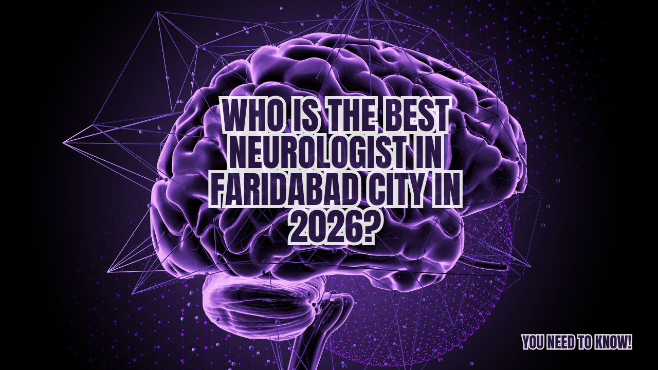 Read more about the article Who is the Best Neurologist in Faridabad City in 2026?